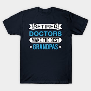 Retired Doctors Make the Best Grandpas - Funny Doctor Grandfather T-Shirt